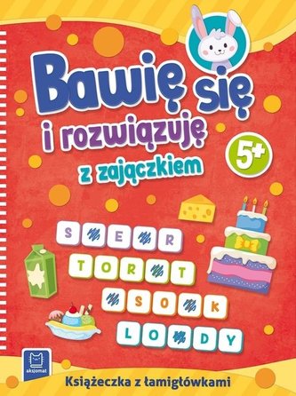 Bawię się i rozwiązuję z zajączkiem. 5+ Bawię się i rozwiązuję z zajączkiem. 5+