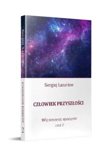 Człowiek przyszłości. Wychowanie rodziców cz.2