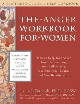 The Anger Workbook for Women: How to Keep Your Anger from Undermining Your Self-Esteem, Your Emotional Balance, and Your Relatio