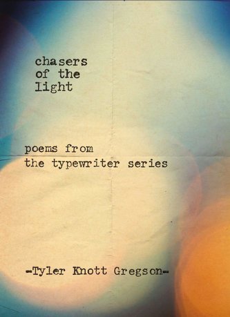 Chasers of the Light: Poems from the Typewriter Series Chasers of the Light: Poems from the Typewriter Series