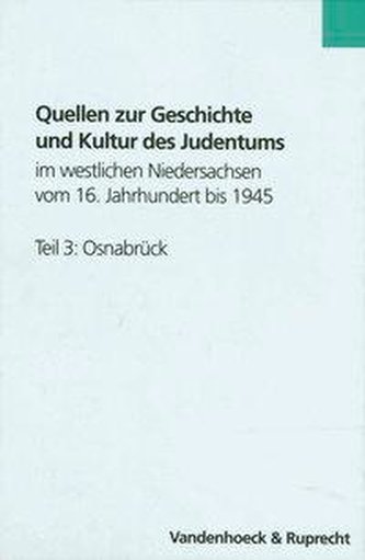 Quellen zur Geschichte und Kultur des Judentums im westlichen Niedersachsen vom 16. Jahrhundert bis 1945. Teil 3: Osnabrück
