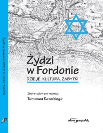 Żydzi w Fordonie. Dzieje. Kultura. Zabytki Żydzi w Fordonie. Dzieje. Kultura. Zabytki