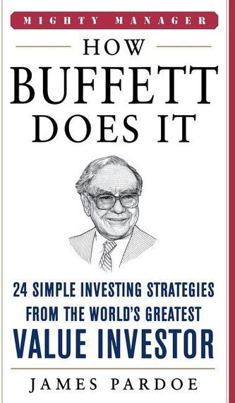 How Buffett Does It: 24 Simple Investing Strategies from the World's Greatest Value Investor