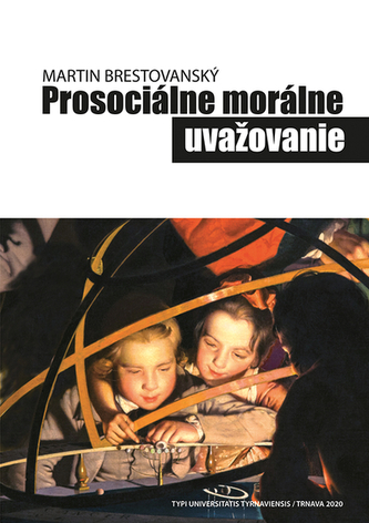 Prosociálne morálne uvažovanie : prirodzený vývin a intencionálny rozvoj (Martin Brestovanský, 2020) Prosociálne morálne uvažovanie : prirodzený vývin a intencionálny rozvoj (Martin Brestovanský, 2020)