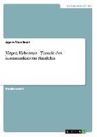 Jürgen Habermas - Theorie des kommunikativen Handelns