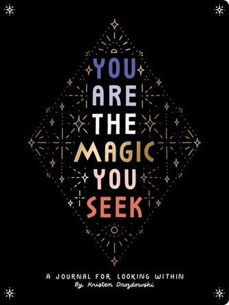 You Are the Magic You Seek: A Journal for Looking Within