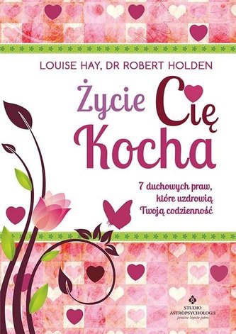 Życie Cię Kocha. 7 duchowych praw, które... Życie Cię Kocha. 7 duchowych praw, które...