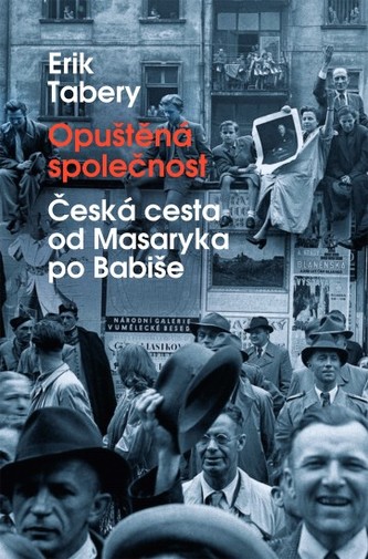 Opuštěná společnost : česká cesta od Masaryka po Babiše (Erik Tabery, 2017)
