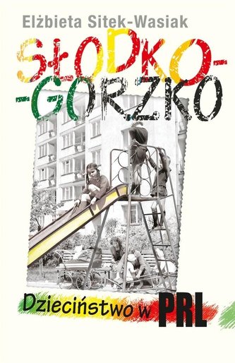 Słodko-gorzko. Dzieciństwo w PRL