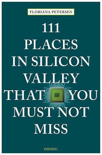 111 Places in Silicon Valley That You Must Not Miss