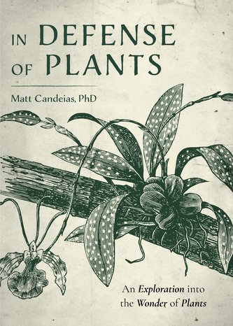 In Defense of Plants: An Exploration Into the Wonder of Plants (Plant Guide, Horticulture)