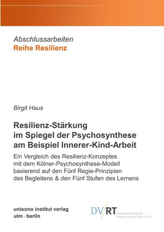 Resilienz-Stärkung im Spiegel der Psychosynthese am Beispiel Innerer-Kind-Arbeit