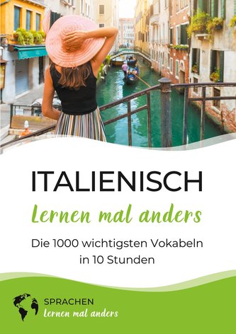 Italienisch lernen mal anders - Die 1000 wichtigsten Vokabeln in 10 Stunden