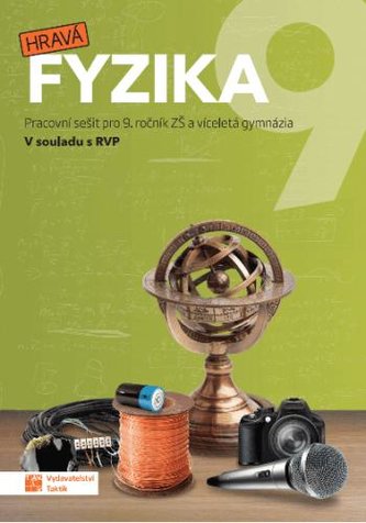 Hravá fyzika 9 : pracovní sešit pro 9. ročník ZŠ a víceletá gymnázia (Helena Benkovská, 2021)