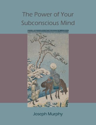 The Power of Your Subconscious Mind The Power of Your Subconscious Mind
