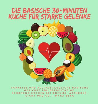 Die basische 30-Minuten Küche für starke Gelenke