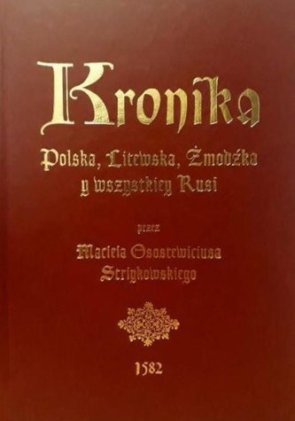 Kronika Polska, Litewska, Żmudzka y wszystkiey... Kronika Polska, Litewska, Żmudzka y wszystkiey...