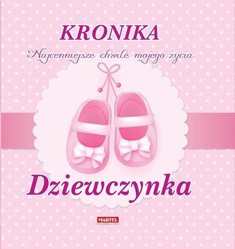 Kronika. Najcenniejsze chwile...Dziewczynka Kronika. Najcenniejsze chwile...Dziewczynka
