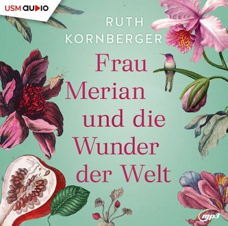 Frau Merian und die Wunder der Welt