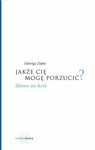Jakże cię mogę porzucić?