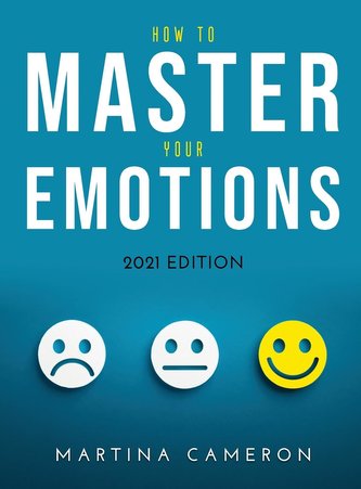 How to Master Your Emotions: 2021 Edition