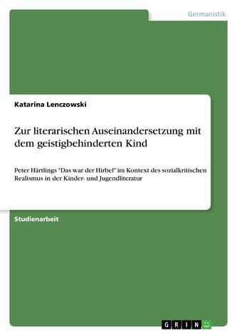Zur literarischen Auseinandersetzung mit dem geistigbehinderten Kind Zur literarischen Auseinandersetzung mit dem geistigbehinderten Kind