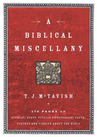A Biblical Miscellany: 176 Pages of Offbeat, Zesty, Vitally Unnecessary Facts, Figures, and Tidbits about the Bible