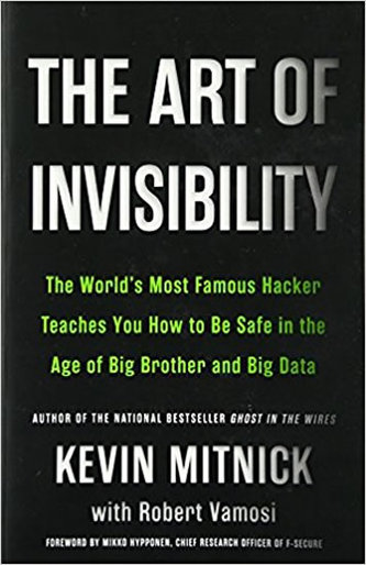 The Art of Invisibility : The World´s Most Famous Hacker Teaches You How to Be Safe in the Age of Big Brother and Big Data The Art of Invisibility : The World´s Most Famous Hacker Teaches You How to Be Safe in the Age of Big Brother and Big Data
