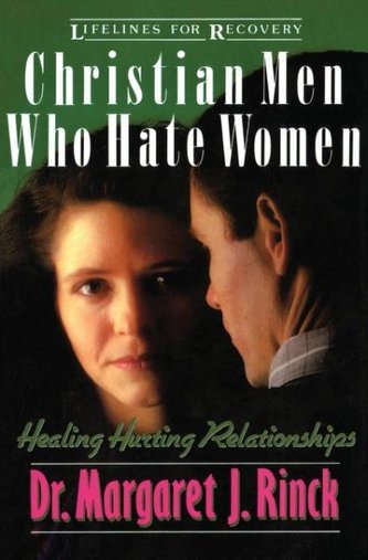 Christian Men Who Hate Women: Healing Hurting Relationships
