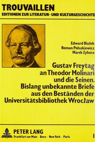 Gustav Freytag an Theodor Molinari und die Seinen. Bislang unbekannte Briefe aus den Beständen der Universitätsbibliothek Wrocla