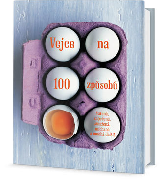 Vejce na 100 způsobů : vařená, zapečená, smažená, míchaná a mnohá další! (, 2017)