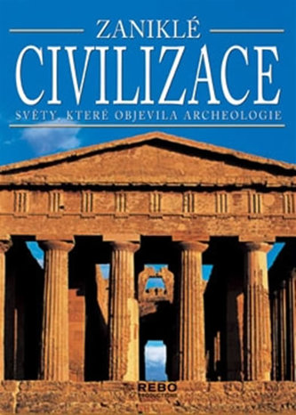 Zaniklé civilizace : světy, které objevila archeologie (Marilia Albanese, 2005)