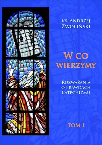 W co wierzymy. Tom I W co wierzymy. Tom I