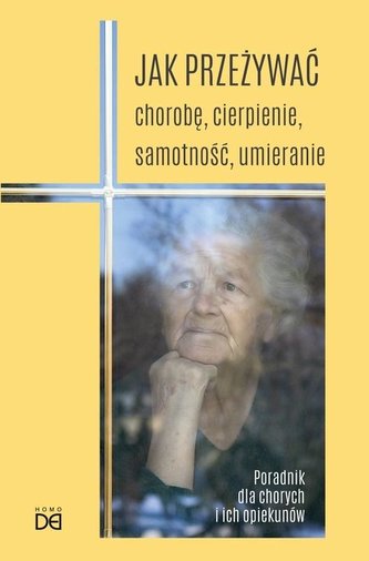 Jak przeżywać chorobę, cierpienie, samotność...