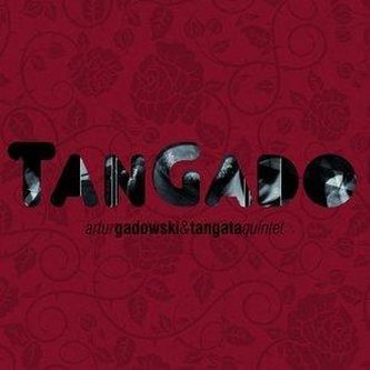 TanGado - Artur Gadowski, Tangata Quintet TanGado - Artur Gadowski, Tangata Quintet