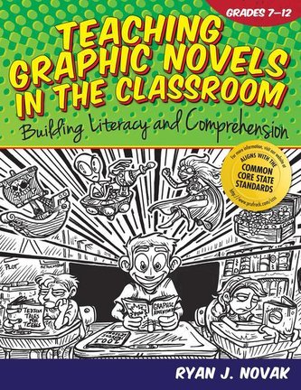 Teaching Graphic Novels in the Classroom, Grades 7-12: Building Literacy and Comprehension