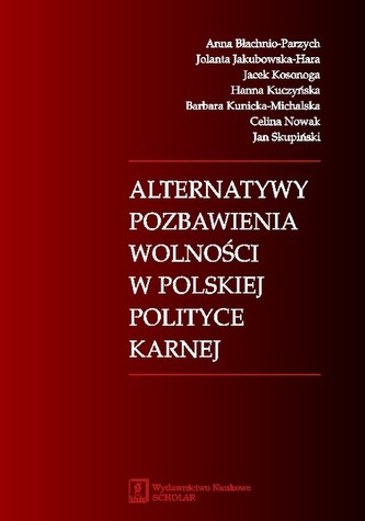 Alternatywy pozbawienia wolności w polskiej polityce karnej Alternatywy pozbawienia wolności w polskiej polityce karnej