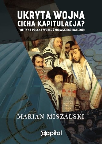 Ukryta wojna cicha kapitulacja Polityka Polska wobec żydowskiego rasizmu / Capital Ukryta wojna cicha kapitulacja Polityka Polska wobec żydowskiego rasizmu / Capital