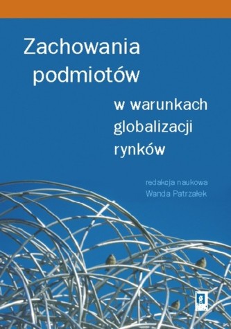 Zachowania podmiotów w warunkach globalizacji rynków Zachowania podmiotów w warunkach globalizacji rynków