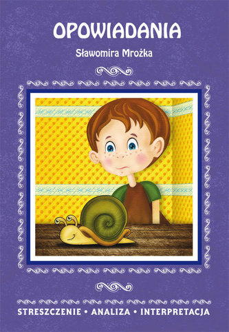 Opowiadania Sławomira Mrożka. Streszczenie, analiza, interpretacja