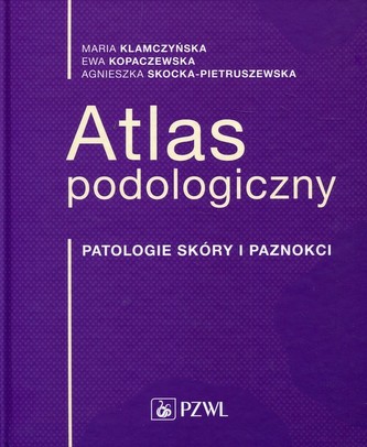 Atlas podologiczny Patologie skóry i paznokci