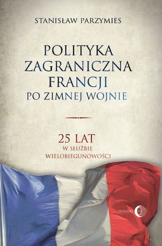 Polityka zagraniczna Francji po zimnej wojnie Polityka zagraniczna Francji po zimnej wojnie
