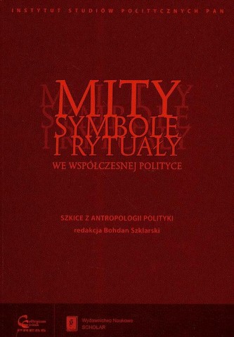 Mity symbole i rytuały we współczesnej polityce