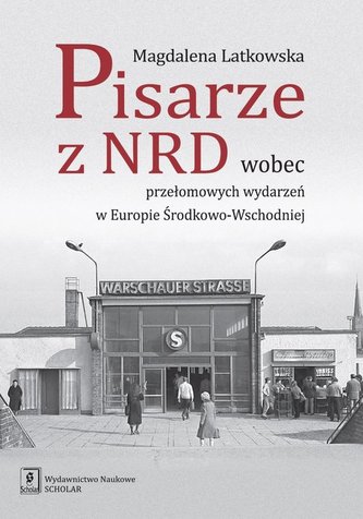 Pisarze z NRD wobec przełomowych wydarzeń w Europie Środkowo-Wschodniej Pisarze z NRD wobec przełomowych wydarzeń w Europie Środkowo-Wschodniej