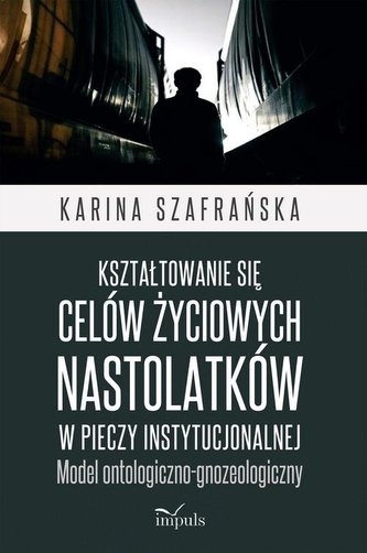 Kształtowanie się celów życiowych nastolatków w pieczy instytucjonalnej