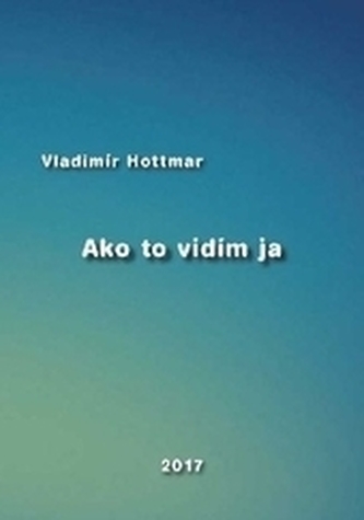 Ako to vidím ja (Vladimír Hottmar, 2017)