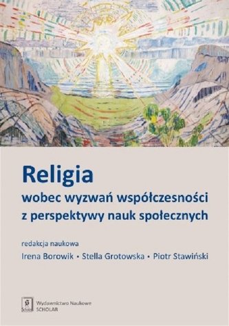 Religia wobec wyzwań współczesności z perspektywy nauk społecznych Religia wobec wyzwań współczesności z perspektywy nauk społecznych