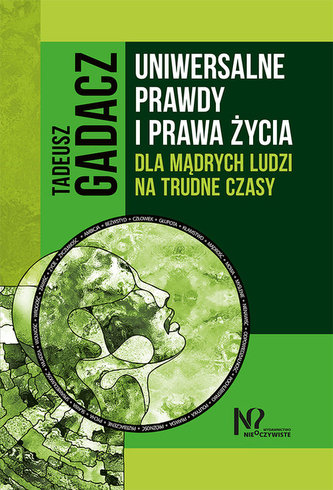Uniwersalne prawdy i prawa życia dla mądrych ludzi na trudne czasy Uniwersalne prawdy i prawa życia dla mądrych ludzi na trudne czasy