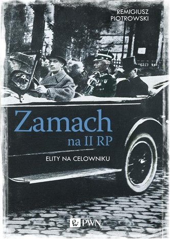 Zamach na II RP. Elity na celowniku Zamach na II RP. Elity na celowniku
