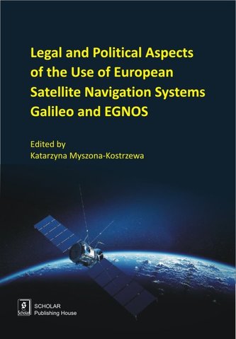 Legal And Political Aspects of The Use of European Satellite Navigation Systems Galileo and EGNOS Legal And Political Aspects of The Use of European Satellite Navigation Systems Galileo and EGNOS